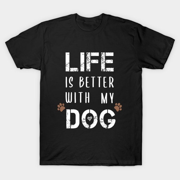 Life Is Better With My Dog Funny T-Shirts Dog Lovers Gift For Men Gift For Women T-Shirt by BestDesigner20